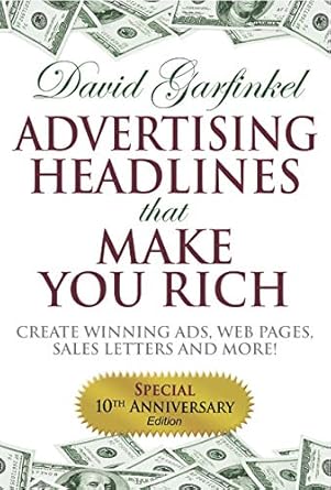 advertising headlines that make you rich create winning ads web pages sales letters and more 1st edition