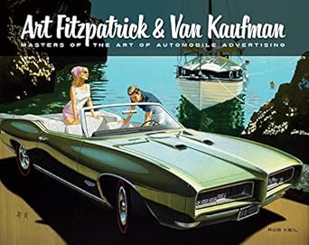 art fitzpatrick and van kaufman masters of the art of automobile advertising 1st edition rob keil 0977923622,