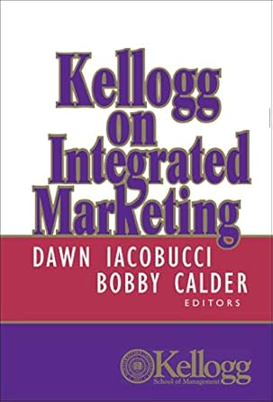 kellogg on integrated marketing 1st edition dawn iacobucci ,bobby j calder 0471204765, 978-0471204763