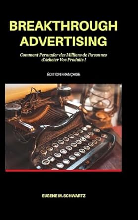breakthrough advertising comment persuader des millions de personnes dacheter vos produits 1st edition eugene