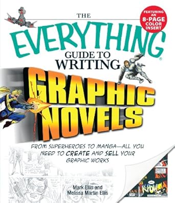 the everything guide to writing graphic novels from superheroes to manga all you need to start creating your