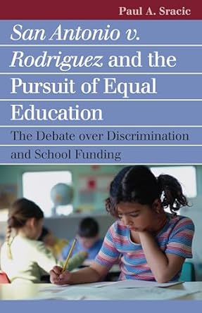 san antonio v rodriguez and the pursuit of equal education the debate over discrimination and school funding
