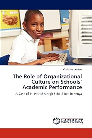the role of organizational culture on schools academic performance a case of st patricks high school iten in