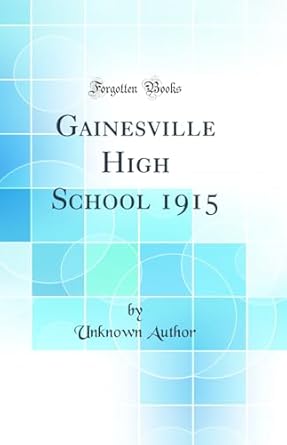 gainesville high school 1915 1st edition forgoltert boolis 0260300950, 978-0260300959
