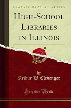 high school libraries in illinois 1st edition arthur w clevenger 0331335824, 978-0331335828