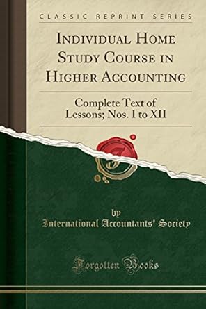individual home study course in higher accounting complete text of lessons nos i to xii 1st edition