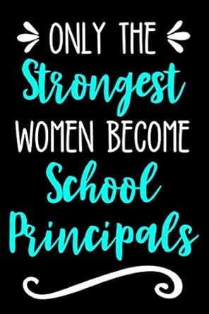 only the strongest women become school principals lined journal notebook for elementary middle and high