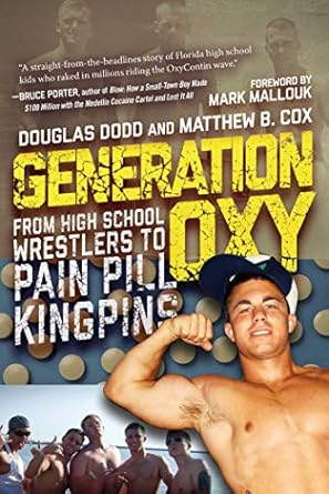 generation oxy from high school wrestlers to pain pill kingpins 1st edition douglas dodd ,matthew cox ,mark