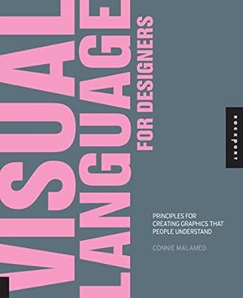 visual language for designers principles for creating graphics that people understand 1st edition connie