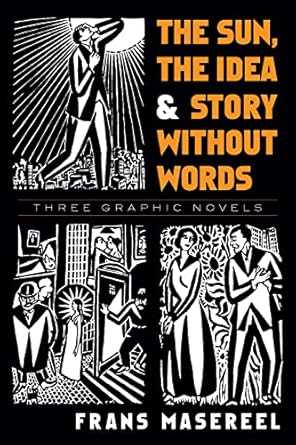 the sun the idea and story without words three graphic novels 1st edition frans masereel ,david a berona