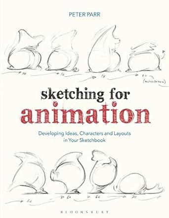sketching for animation developing ideas characters and layouts in your sketchbook 1st edition peter parr
