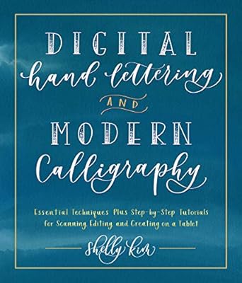digital hand lettering and modern calligraphy essential techniques plus step by step tutorials for scanning