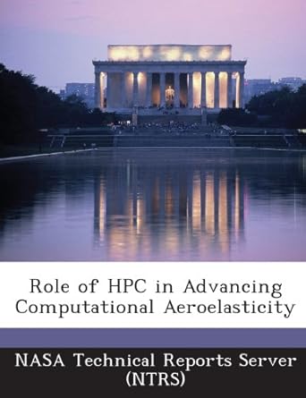 role of hpc in advancing computational aeroelasticity 1st edition nasa technical reports server 1289142246,