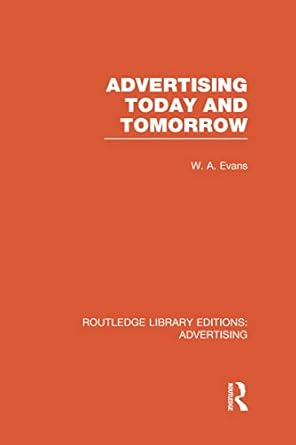 advertising today and tomorrow 1st edition w a evans 0415817838, 978-0415817837