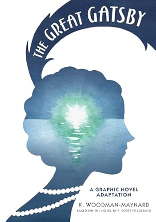 the great gatsby a graphic novel adaptation 1st edition f scott fitzgerald ,k woodman maynard 1536216763,