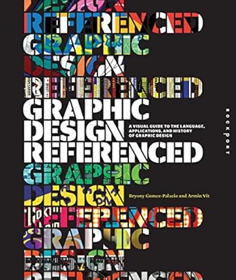 graphic design referenced a visual guide to the language applications and history of graphic design 1st