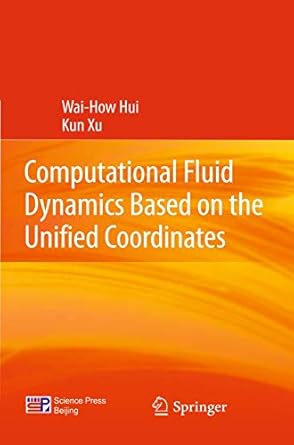 computational fluid dynamics based on the unified coordinates 1st edition kun hui, wai how, xu 3642258956,