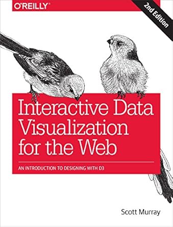 interactive data visualization for the web an introduction to designing with d3 2nd edition scott murray