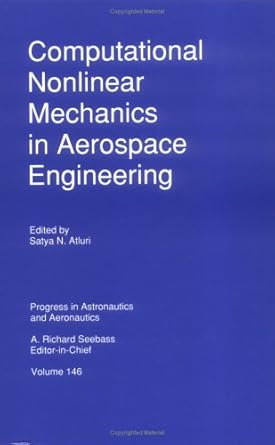 computational nonlinear mechanics in aerospace engineering 1st edition s n atluri 1563470446, 978-1563470448