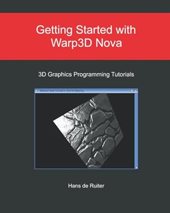 getting started with warp3d nova 3d graphics programming tutorials 1st edition hans de ruiter 1097120538,