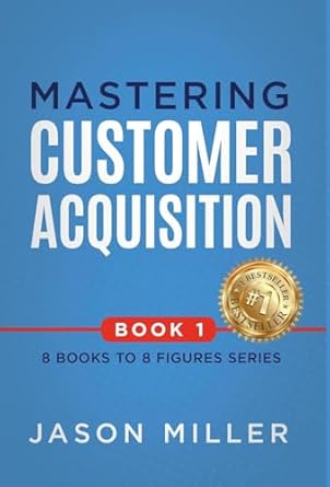mastering customer acquisition 1st edition jason miller 1957217367, 978-1957217369