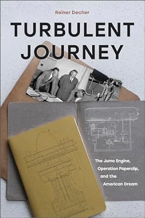 turbulent journey the jumo engine operation paperclip and the american dream 1st edition reiner decher