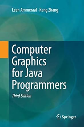 computer graphics for java programmers 1st edition leen ammeraal ,kang zhang 3319875329, 978-3319875323
