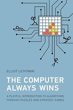 the computer always wins a playful introduction to algorithms through puzzles and strategy games 1st edition