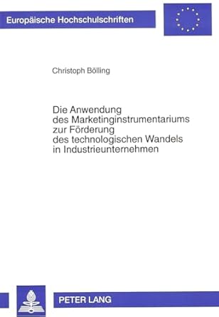 die anwendung des marketinginstrumentariums zur forderung des technologischen wandels in industrieunternehmen
