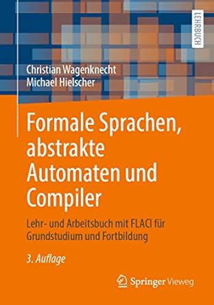 formale sprachen abstrakte automaten und compiler lehr und arbeitsbuch mit flaci fur grundstudium und
