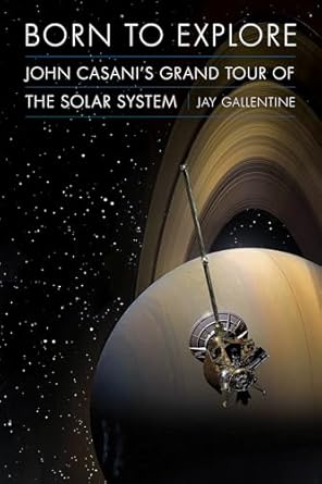 born to explore john casanis grand tour of the solar system 1st edition jay gallentine 1496206657,