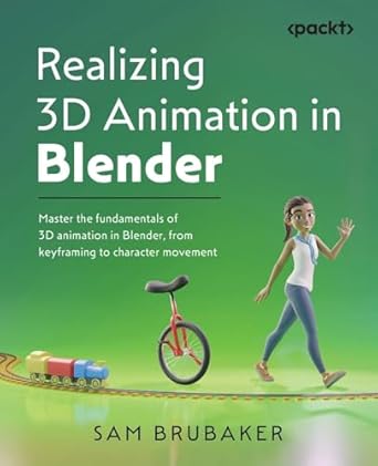realizing 3d animation in blender master the fundamentals of 3d animation in blender from keyframing to