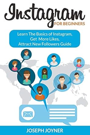 instagram for beginners learn the basics of instagram get more likes attract new followers guide 1st edition