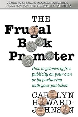 the frugal book promoter   how to get nearly free publicity on your own or by partnering with your publisher