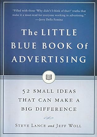 the little blue book of advertising 52 small ideas that can make a big difference 1st edition steve lance