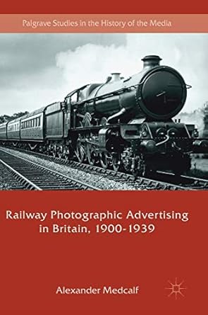 railway photographic advertising in britain 1900 1939 1st edition alexander medcalf 3319708562, 978-3319708560
