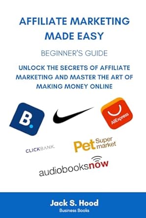 affiliate marketing made easy beginners guide unlock the secrets of affiliate marketing and master the art of
