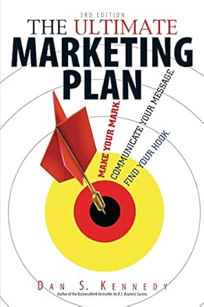 the ultimate marketing plan find your hook communicate your message make your mark 3rd edition dan s kennedy