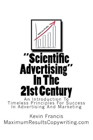 scientific advertising in the 21st century an introduction to timeless principles for success in advertising