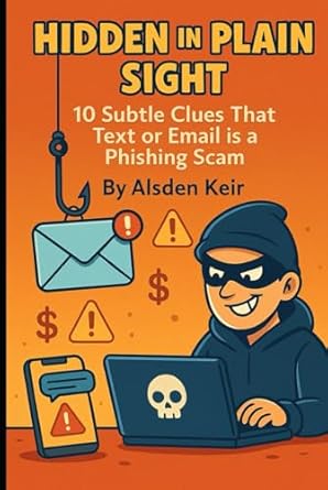 hidden in plain sight 10 subtle clues that text or email is a phishing scam 1st edition aldsen keir