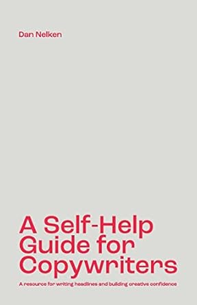 a self help guide for copywriters a resource for writing headlines and building creative confidence 1st