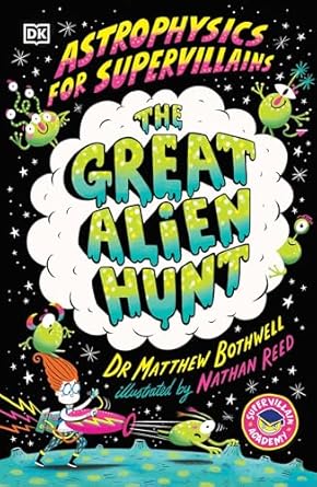astrophysics for supervillains 2 the great alien hunt 1st edition dr matthew bothwell 0593959477,