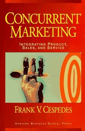 concurrent marketing integrating product sales and service 1st edition frank v cespedes 0875844448,