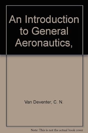an introduction to general aeronautics 1st edition c n van deventer 0826935605, 978-0826935601