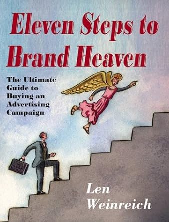 11 steps to brand heaven the ultimate guide to buying an advertising campaign 1st edition leonard weinreich