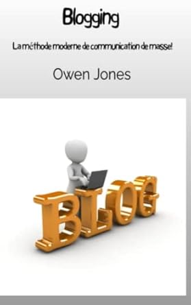 le blogging la methode moderne de communication de masse 1st edition owen jones 1667444727, 978-1667444727