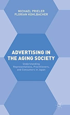 advertising in the aging society understanding representations practitioners and consumers in japan 1st