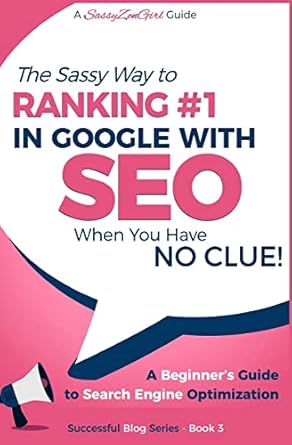 seo the sassy way of ranking #1 in google when you have no clue beginners guide to search engine optimization