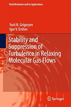 stability and suppression of turbulence in relaxing molecular gas flows 1st edition yurii n grigoryev ,igor v