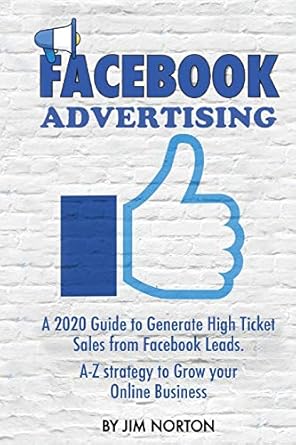facebook advertising a 2020 guide to generate high ticket sales from facebook leads a z strategy to grow your